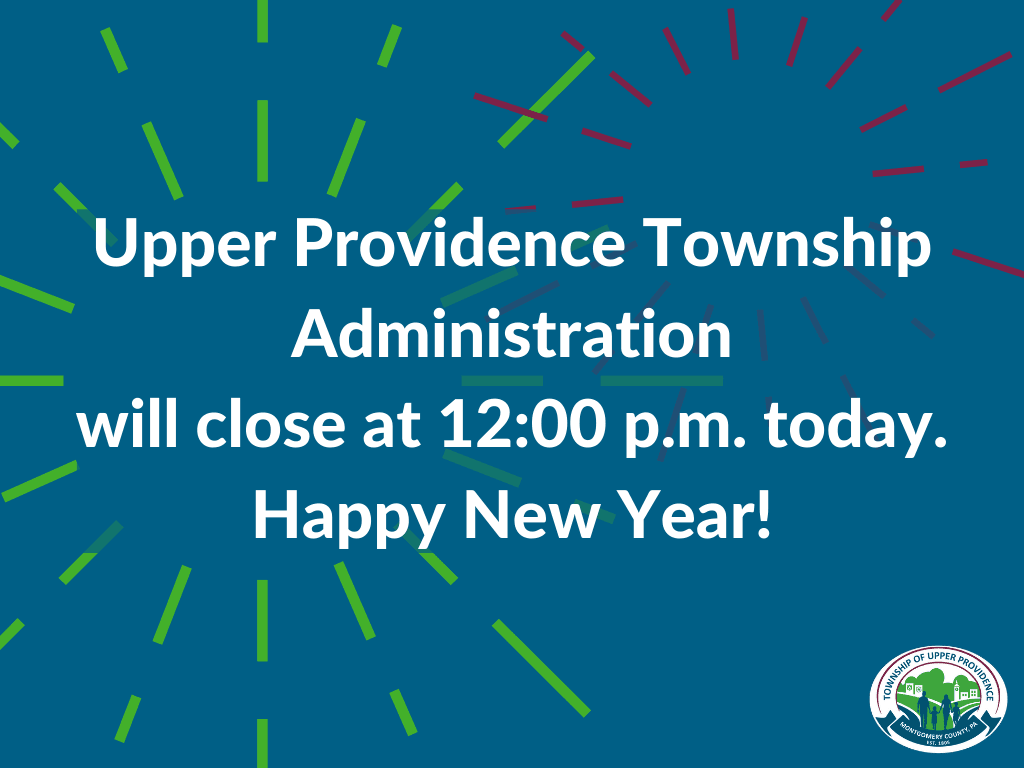 Upper Providence Township Administration will close at 12_00 p.m. today. Happy New Year!