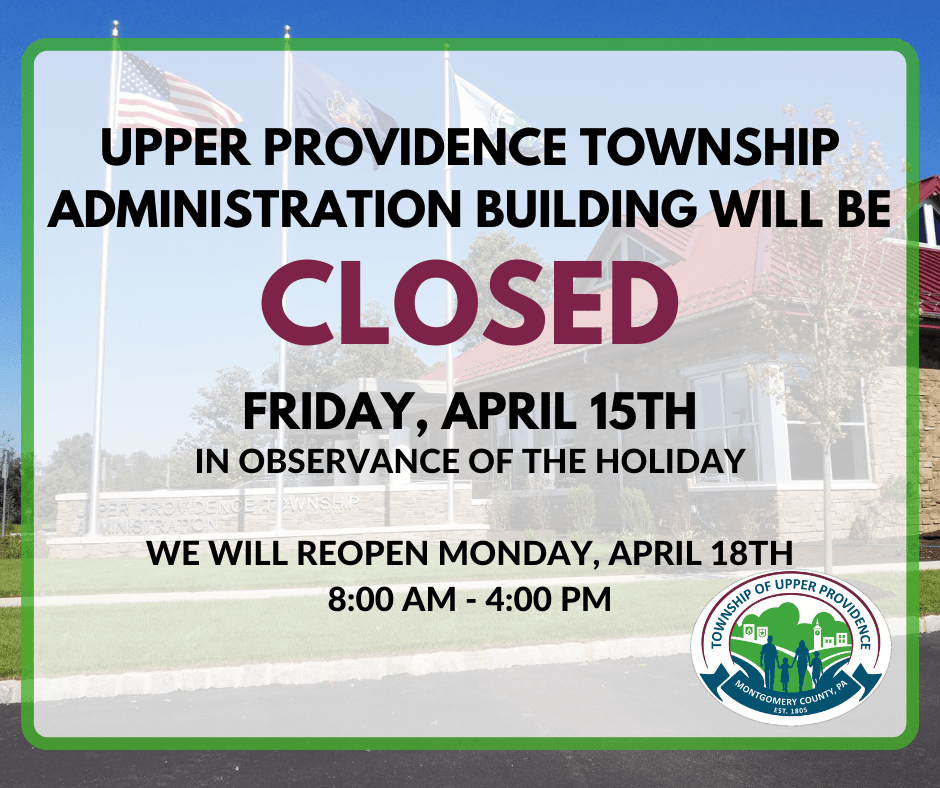 Upper Providence Township Administration Building will be CLOSED Friday, April 15th